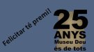 Felicitar el Museu Deu pel seu 25è aniversari té premi