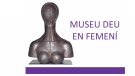 El Museu Deu en femení, l'aposta del museu el dia Internacional de la Dona