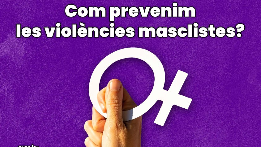 TAULA RODONA: Com prevenim les violències masclistes?