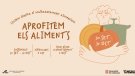 “Aprofitem els aliments”: menys malbaratar, més aprofitar